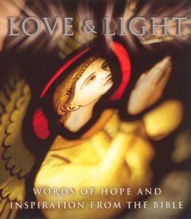 Love & Light: Words Of Hope & Inspiration From The Bible by Anon