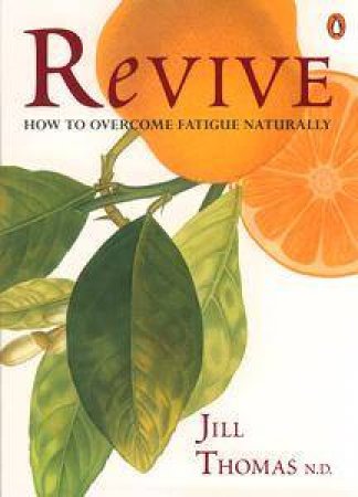 Revive: How To Overcome Fatigue Naturally by Jill Thomas