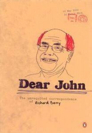 Dear John: The Unrequited Correspondence Of Richard Berry by Richard Berry