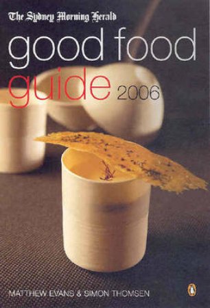 Sydney Morning Herald 2006 Good Food Guide by Matthew Evans & Simon Thomsen