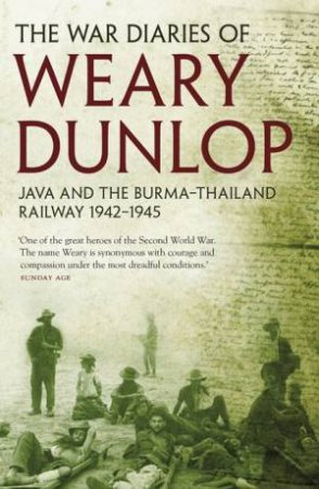 War Diaries Of Weary Dunlop: Java and the Burma-Thailand Railway 1942-1945 by EE Dunlop