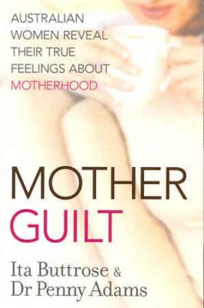 Motherguilt by Ita Buttrose & Penny Adams