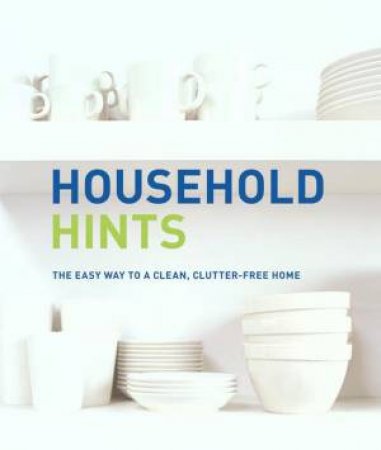 Household Hints: The Easy Way To A Clean, Clutter-Free Home by Anon