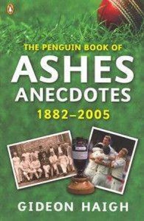 The Penguin Book Of Ashes Anecdotes by Gideon Haigh