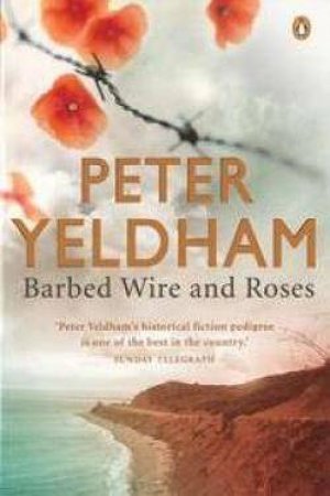 Barbed Wire And Roses by Peter Yeldham