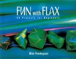 Fun with Flax 2nd Ed 50 Projects for Beginners