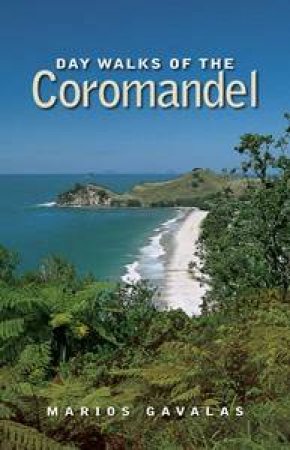 Day Walks of the Coromandel by Marios Gavalas