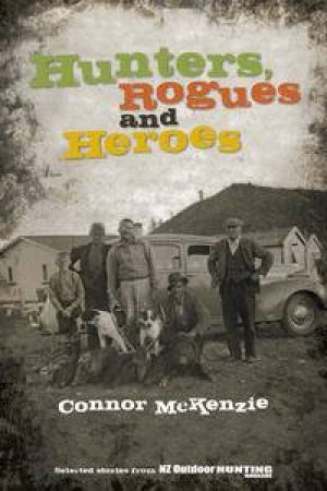 Hunters, Rogues and Heroes by Connor McKenzie