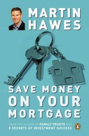 Save Money on Your Mortgage, Revised & Updated by Martin Hawes