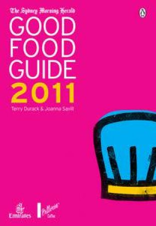 The Sydney Morning Herald Good Food Guide 2011 by Terry Durack & Joanna Savill