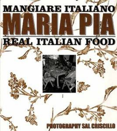 Mangiare Italiano: Real Italian Food by Maria Pia De Razza