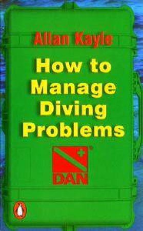 How To Manage Diving Problems by Allan Kayle