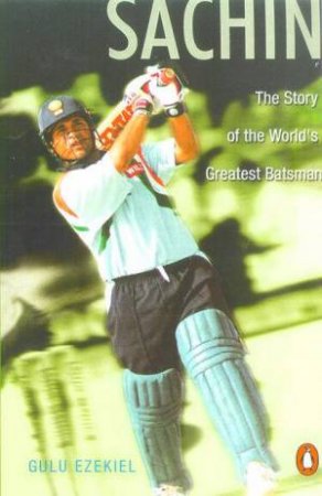 Sachin: The Story Of The World's Greatest Batsman by Gulu Ezekiel