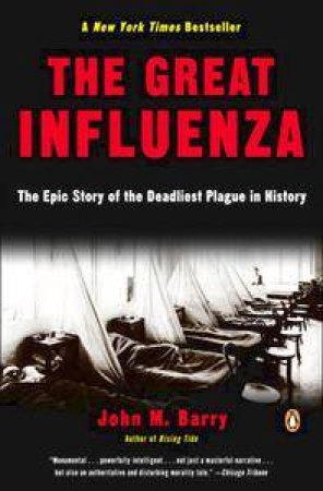 The Great Influenza: The Epic Story Of The Deadliest Plague In History by John M Barry