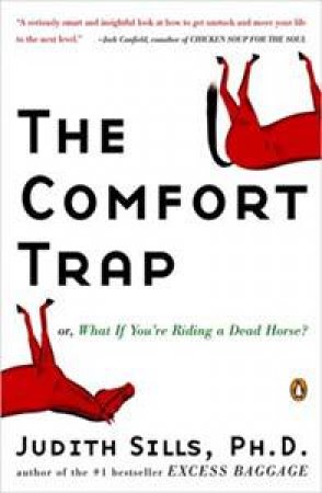 Comfort Trap or, What If You're Riding A Dead Horse by Judith Sills