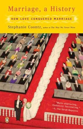 Marriage, A History: How Love Conquered Marriage by Stephanie Coontz