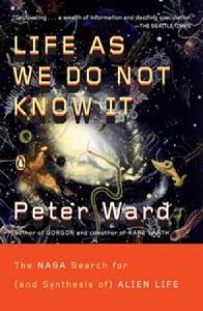 Life As We Do Not Know It by Peter Ward