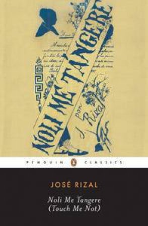 Penguin Classics: Noli Me Tongere (Touch Me Not) by Jose Rizal