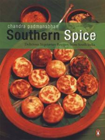 Southern Spice: Delicious Vegetarian Recipes From South India by Chandra Padmanabhan