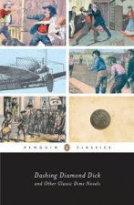 Penguin Classics Dashing Diamond Dick and Other Classic Dime Novels