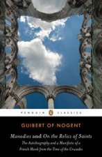 Monodies and On the Relics of Saints  The Autobiography and a Manifesto of a French Monk from the Time of the Crusades