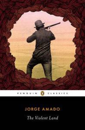 Penguin Classics: The Violent Land by Jorge Amado