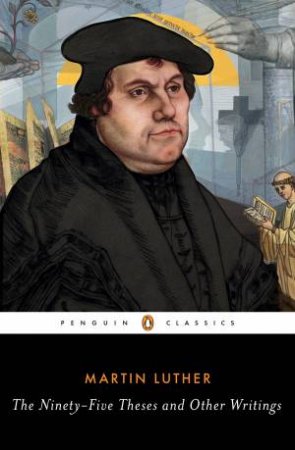 Ninety-Five Theses And Other Writings The by Martin Luther