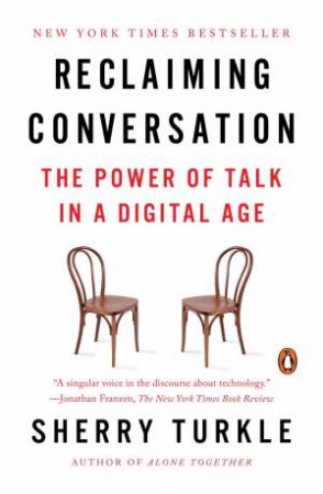 Reclaiming Conversation: The Power Of Talk In A Digital Age by Sherry Turkle