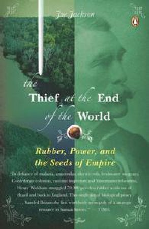 Thief at the End of the World: Rubber, Power, and the Seeds of Empire by Joe Jackson