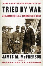 Tried by War Abraham Lincoln as Commander in Chief