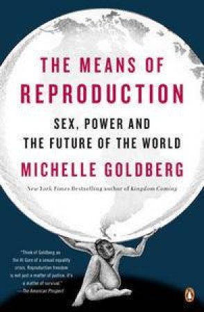 The Means of Reproduction: Sex, Power, and the Future of the World by Michelle Goldberg