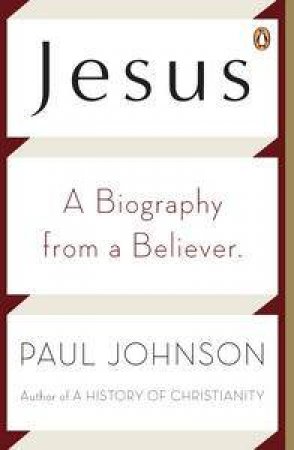 Jesus: A Biography from a Believer by Paul Johnson