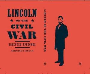 Lincoln on the Civil War: Selected Speeches by Abraham Lincoln