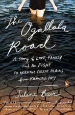 The Ogallala Road A Story of Love Family and the Fight to Keep the Great Plains from Running Dry