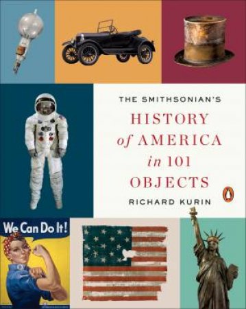 Smithsonian's History Of America In 101 Objects The by RICHARD KURIN