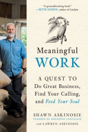 Meaningful Work: A Quest To Do Great Business, Find Your Calling, And Feed Your Soul by Lawren Askinosie