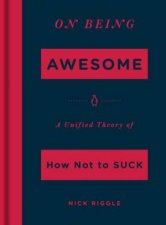 On Being Awesome A Unified Theory Of How Not To Suck