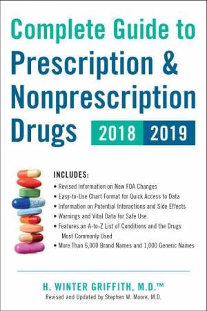 Complete Guide To Prescription & Nonprescription Drugs 2018-2019 by H. Winter Griffith