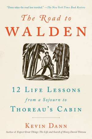 Road To Walden: 12 Life Lessons from a Sojourn to Thoreau's Cabin The by Kevin Dann