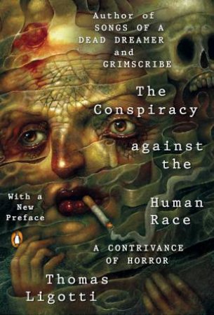 Conspiracy Against The Human Race The by Thomas Ligotti