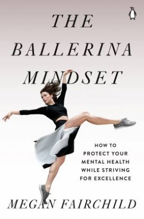 The Ballerina Mindset by Megan Fairchild