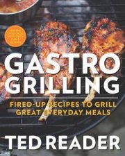 Gastro Grilling FiredUp Recipes to Grill Great Everyday Meals