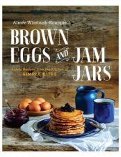 Brown Eggs and Jam Jars Family Recipes from the Kitchen of Simple Bites