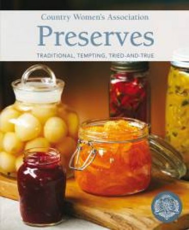 CWA Preserves: Traditional, Tempting, Tried-But-True by Country Women's Associations