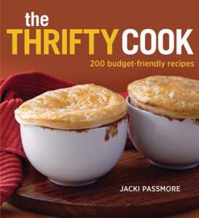 The Thrifty Cook: 200 Budget-Friendly Recipes by Jacki Passmore