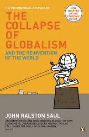 Collapse of Globalism: And the Reinvention of the World by John Ralston Saul