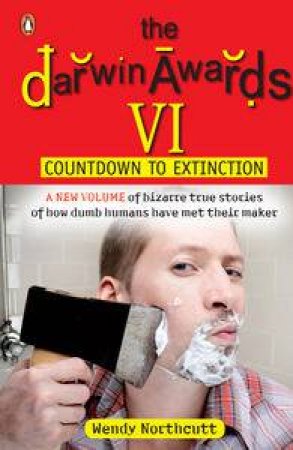 The Darwin Awards VI; Countdown To Extinction by Wendy Northcutt