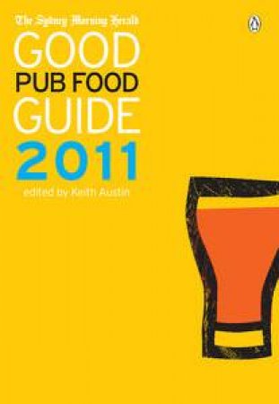 Sydney Morning Herald: The Good Pub Food Guide 2011 by Keith Austin