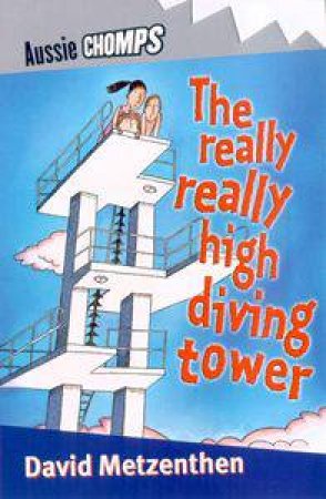 Aussie Chomps: The Really, Really High Diving Tower by David Metzenthen