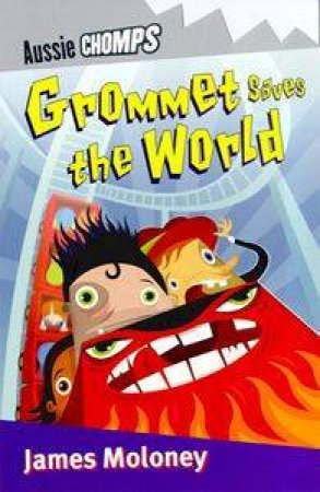 Aussie Chomps: Grommet Saves The World by James Moloney